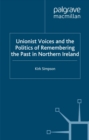 Image for Unionist voices and the politics of remembering the past in Northern Ireland