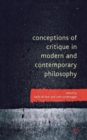 Image for Conceptions of Critique in Modern and Contemporary Philosophy