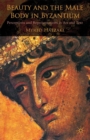 Image for Beauty and the male body in Byzantium: perceptions and representations in art and text