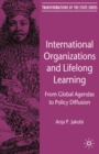 Image for International organizations and lifelong learning: from global agendas to policy diffusion