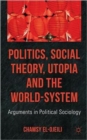 Image for Politics, social theory, utopia and the world-system  : arguments in political sociology