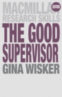 Image for The good supervisor  : supervising postgraduate and undergraduate research for doctoral theses and dissertations