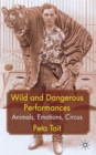 Image for Wild and dangerous performances  : animals, emotions, circus