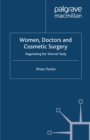 Image for Women, doctors and cosmetic surgery: negotiating the &#39;normal&#39; body