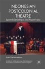 Image for Indonesian postcolonial theatre: spectral genealogies and absent faces