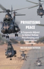 Image for Privatising peace: a corporate adjunct to United Nations peacekeeping and humanitarian operations