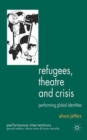 Image for Performing global identities  : refugees, theatre and crisis