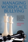 Image for Managing workplace bullying: how to identify, respond to and manage bullying behavior in the workplace
