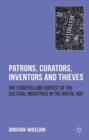 Image for Patrons, curators, inventors and thieves  : the storytelling contest of the cultural industries in the digital age