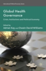 Image for Global health governance: crisis, institutions and political economy