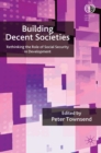 Image for Building decent societies: rethinking the role of social security in development