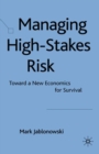 Image for Managing high-stakes risk: toward a new economics for survival