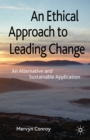 Image for An ethical approach to leading change: an alternative and sustainable application