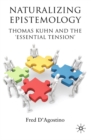 Image for Naturalizing epistemology: Thomas Kuhn and the &#39;essential tension&#39;
