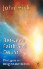 Image for Between faith and doubt  : dialogues on religion and reason
