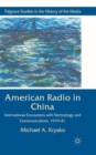 Image for American radio in China  : international encounters with technology and communications, 1919-41