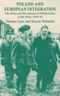 Image for Poland and European integration: the ideas and movements of Polish exiles in the West, 1939-91