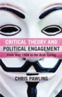 Image for Critical theory and political engagement  : from May &#39;68 to the Arab Spring