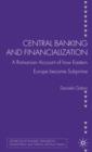 Image for Central banking and financialization  : a Romanian account of how Eastern Europe became subprime