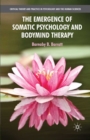 Image for The Emergence of Somatic Psychology and Bodymind Therapy