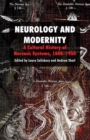 Image for Neurology and modernity: a cultural history of nervous systems, 1800-1950