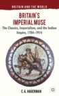 Image for Britain&#39;s imperial muse  : the classics and Britain&#39;s Indian empire, 1784-1914