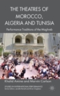 Image for The theatres of Morocco, Algeria and Tunisia  : performance traditions of the Maghreb