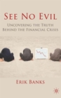 Image for See no evil  : uncovering the truth behind the financial crisis