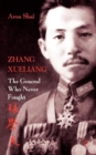 Image for Zhang Xueliang  : the general who never fought