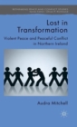 Image for Lost in transformation  : violent peace and peaceful conflict in Northern Ireland