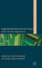 Image for Negotiating multicultural Europe  : borders, networks, neighbourhoods
