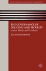 Image for The governance of policing and security: ironies, myths and paradoxes