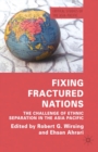 Image for Fixing fractured nations: the challenge of ethnic separatism in the Asia-Pacific