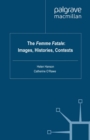 Image for The femme fatale: images, histories, contexts