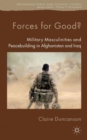 Image for Forces for good?  : military masculinities and peacebuilding in Afghanistan and Iraq