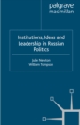 Image for Institutions, ideas and leadership in Russian politics