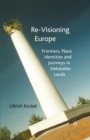 Image for Re-visioning Europe: Frontiers, Place Identities and Journeys in Debatable Lands