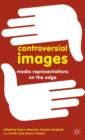 Image for Controversial images  : media representations on the edge