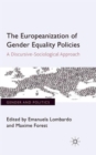 Image for The Europeanization of gender equality policies  : a discursive-sociological approach