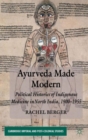 Image for Ayurveda made modern  : political histories of indigenous medicine in north India, 1900-1955