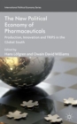 Image for The new political economy of pharmaceuticals  : production, innnovation and TRIPS in the Global South