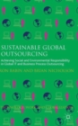 Image for Sustainable global outsourcing  : achieving social and environmental responsibility in global IT and business process outsourcing