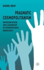 Image for Pragmatic cosmopolitanism  : representation and leadership in transnational democracy
