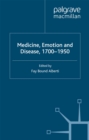 Image for Medicine, emotion and disease, 1700-1950