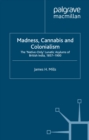 Image for Madness, cannabis and colonialism: the &#39;native only&#39; lunatic asylums of British India, 1857-1900