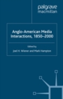 Image for Anglo-American media interactions, 1850-2000