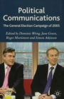 Image for Political communications: the general election campaign of 2005