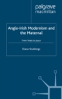 Image for Anglo-Irish modernism and the maternal: from Yeats to Joyce