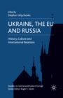 Image for Ukraine, the EU and Russia: history, culture and international relations