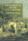 Image for The invention of the countryside: hunting, walking and ecology in English literature, 1671-1831